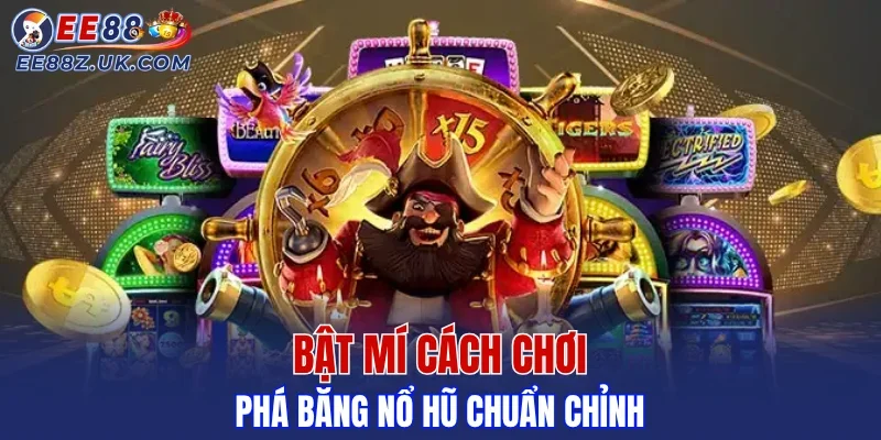 Bật mí cách chơi phá băng nổ hũ chuẩn chỉnh