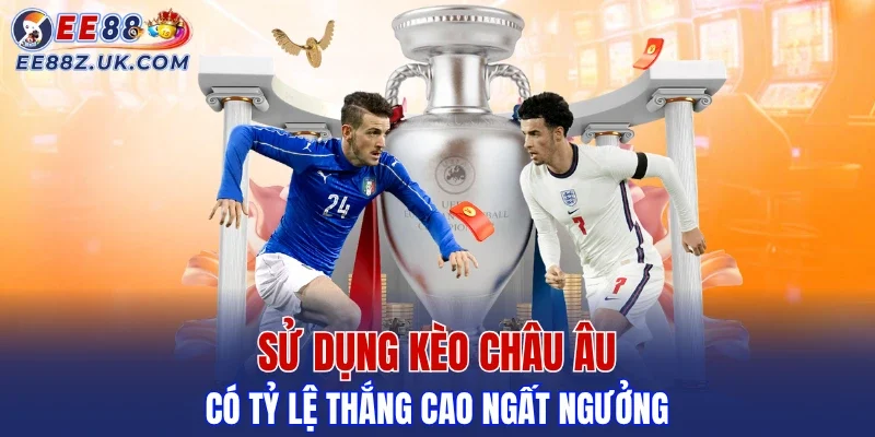 Đặt kèo châu Âu bạn sẽ có tỷ xuất thắng chiếm 42%