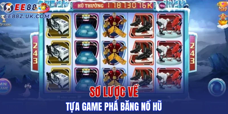 Sơ lược về tựa game phá băng nổ hũ