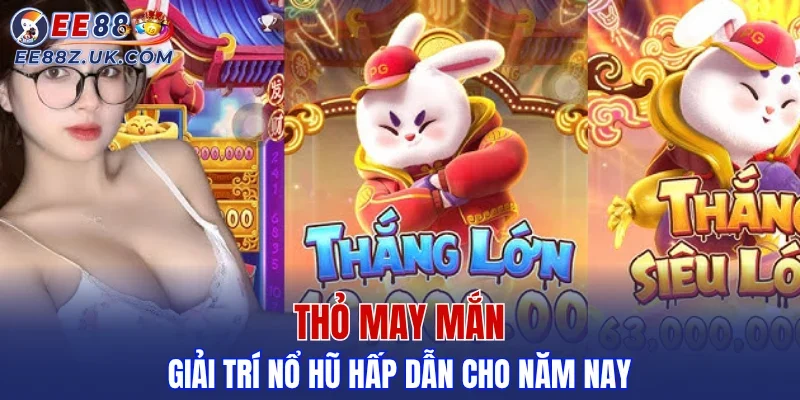 Thỏ may mắn - Giải trí nổ hũ hấp dẫn cho năm nay